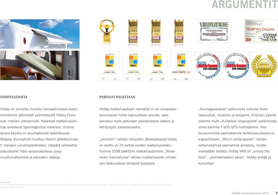 OVER 3.5 TONNES WINNER INNOVAATIOITA PARHAAT PALKITAAN Hobby on tunnettu monista innovaatioistaan,kuten esimerkiksi pehmeästi pyöristetyistä Hobby Exclusive- mallien ulkoseinistä.