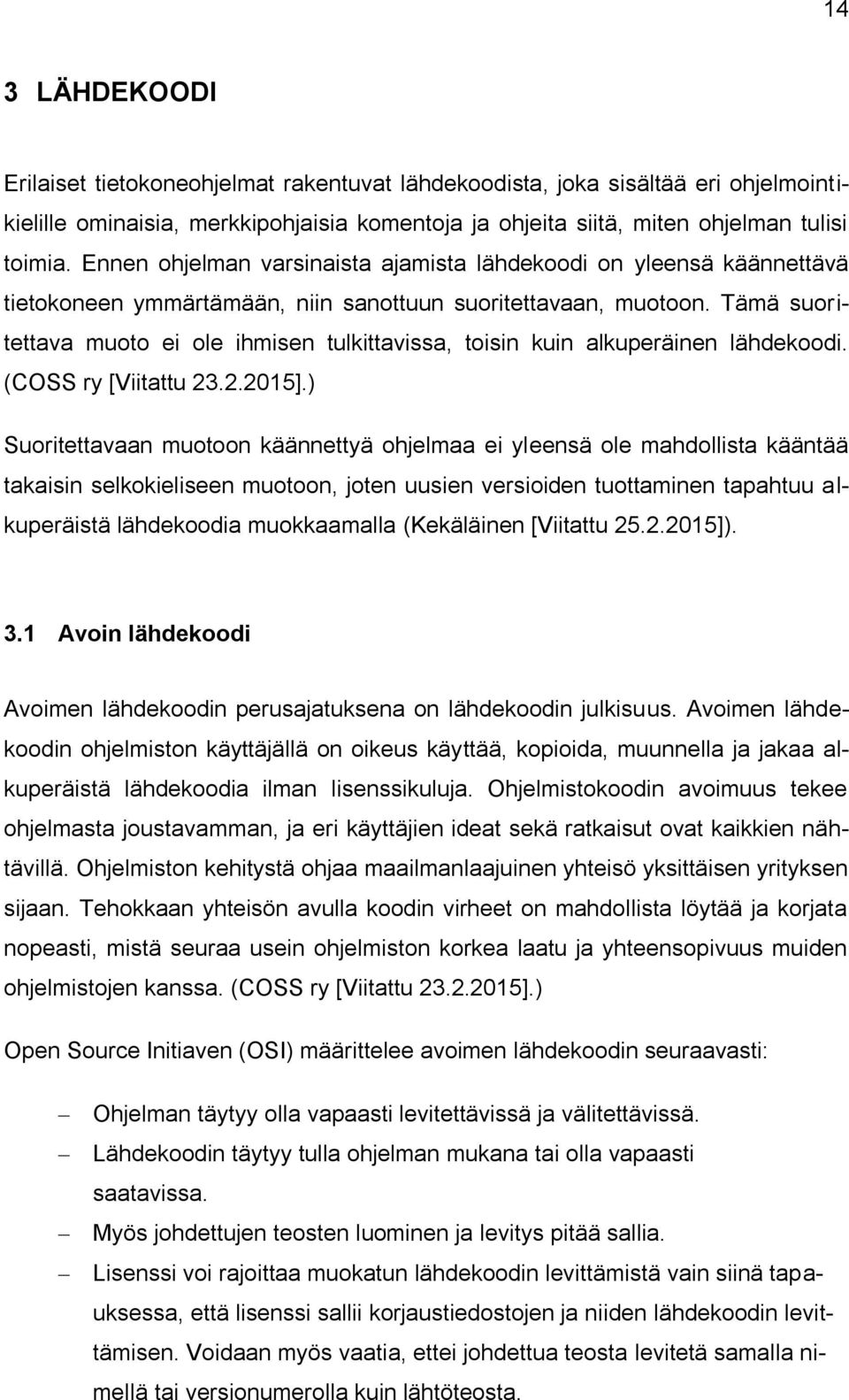 Tämä suoritettava muoto ei ole ihmisen tulkittavissa, toisin kuin alkuperäinen lähdekoodi. (COSS ry [Viitattu 23.2.2015].