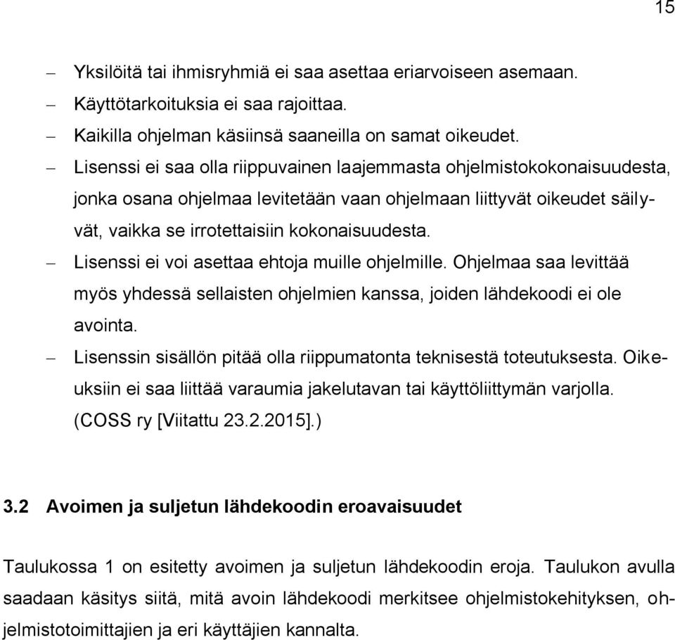 Lisenssi ei voi asettaa ehtoja muille ohjelmille. Ohjelmaa saa levittää myös yhdessä sellaisten ohjelmien kanssa, joiden lähdekoodi ei ole avointa.