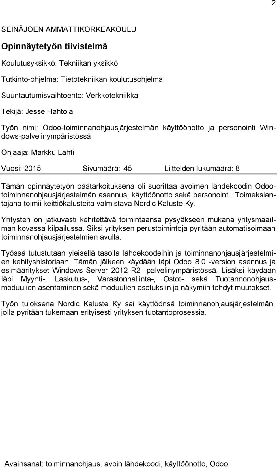 opinnäytetyön päätarkoituksena oli suorittaa avoimen lähdekoodin Odootoiminnanohjausjärjestelmän asennus, käyttöönotto sekä personointi.