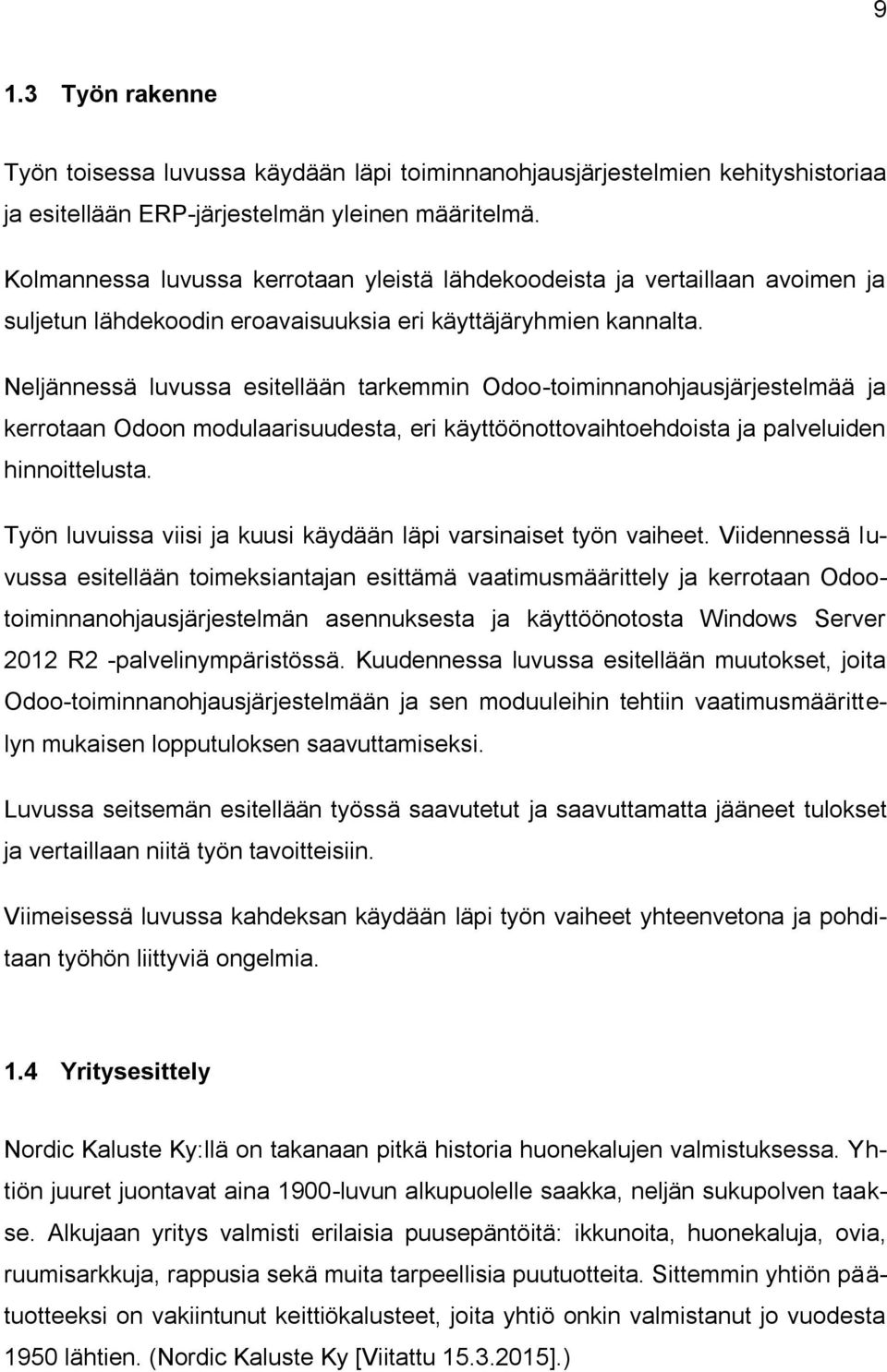 Neljännessä luvussa esitellään tarkemmin Odoo-toiminnanohjausjärjestelmää ja kerrotaan Odoon modulaarisuudesta, eri käyttöönottovaihtoehdoista ja palveluiden hinnoittelusta.