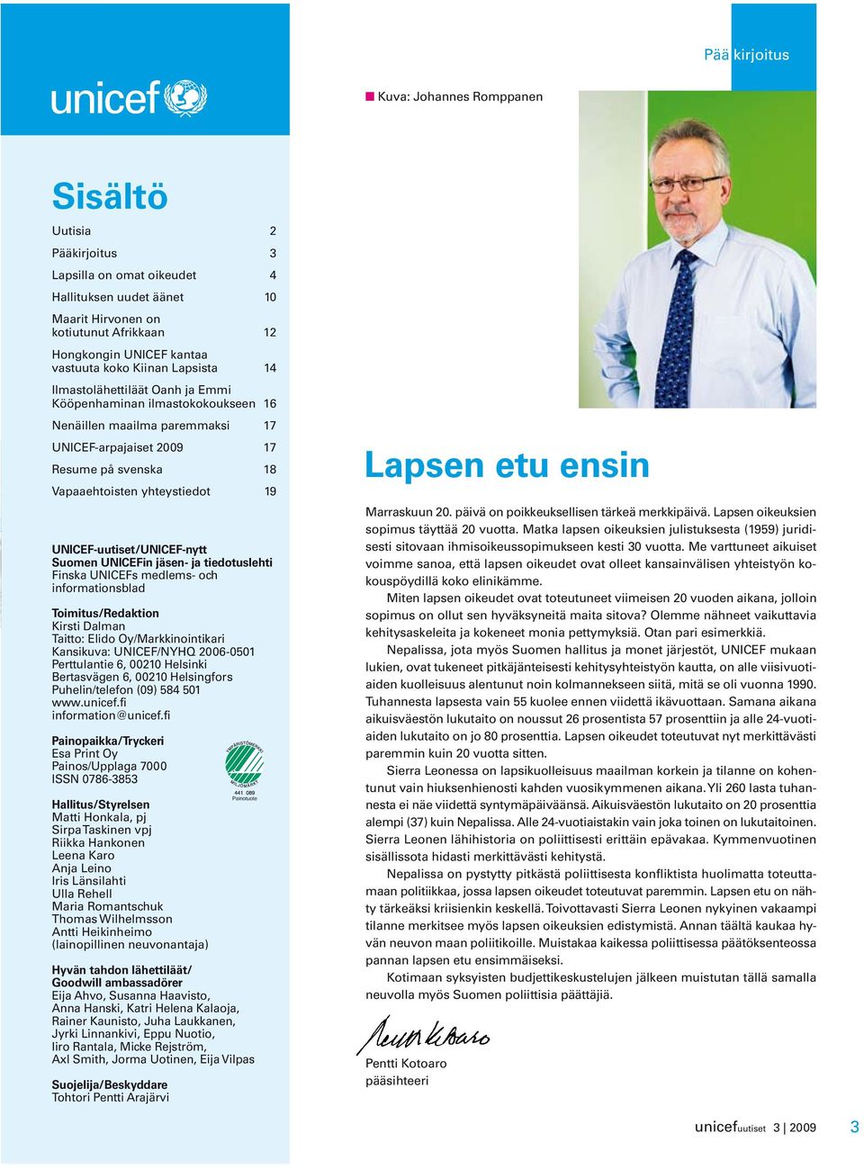 yhteystiedot 19 UNICEF-uutiset/UNICEF-nytt Suomen UNICEFin jäsen- ja tiedotuslehti Finska UNICEFs medlems- och informationsblad Toimitus/Redaktion Kirsti Dalman Taitto: Elido Oy/Markkinointikari