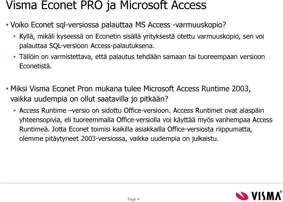 Tällöin on varmistettava, että palautus tehdään samaan tai tuoreempaan versioon Econetistä.