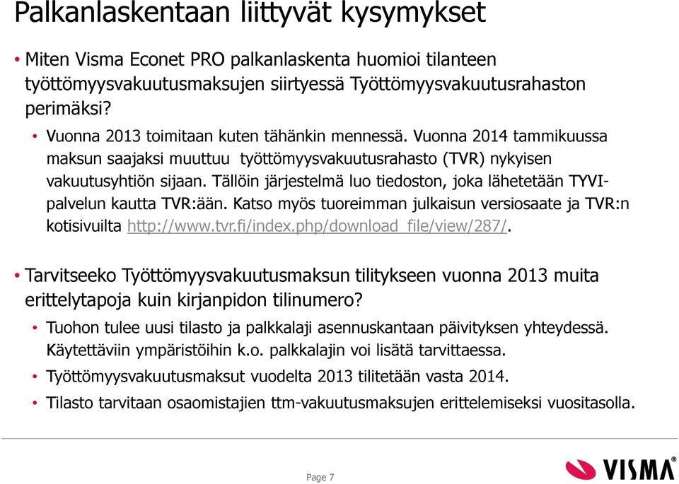 Tällöin järjestelmä luo tiedoston, joka lähetetään TYVIpalvelun kautta TVR:ään. Katso myös tuoreimman julkaisun versiosaate ja TVR:n kotisivuilta http://www.tvr.fi/index.php/download_file/view/287/.