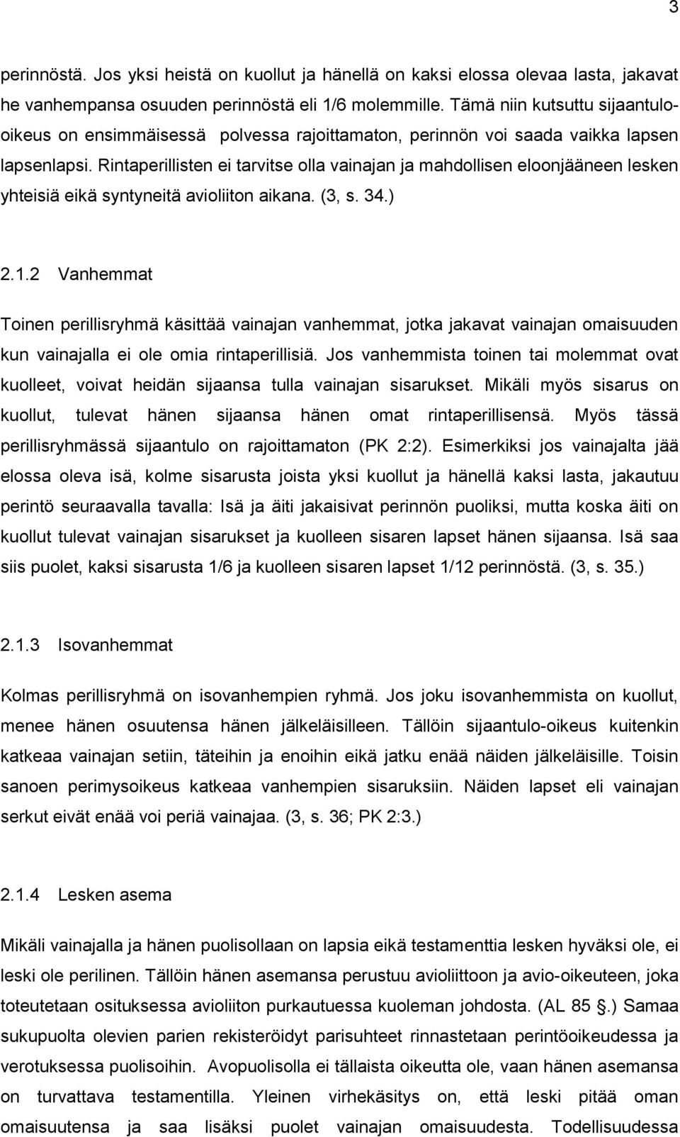 Rintaperillisten ei tarvitse olla vainajan ja mahdollisen eloonjääneen lesken yhteisiä eikä syntyneitä avioliiton aikana. (3, s. 34.) 2.1.