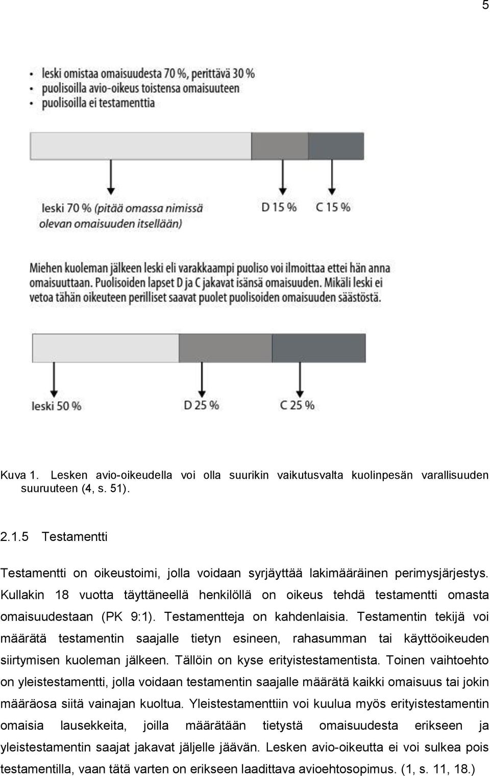 Testamentin tekijä voi määrätä testamentin saajalle tietyn esineen, rahasumman tai käyttöoikeuden siirtymisen kuoleman jälkeen. Tällöin on kyse erityistestamentista.