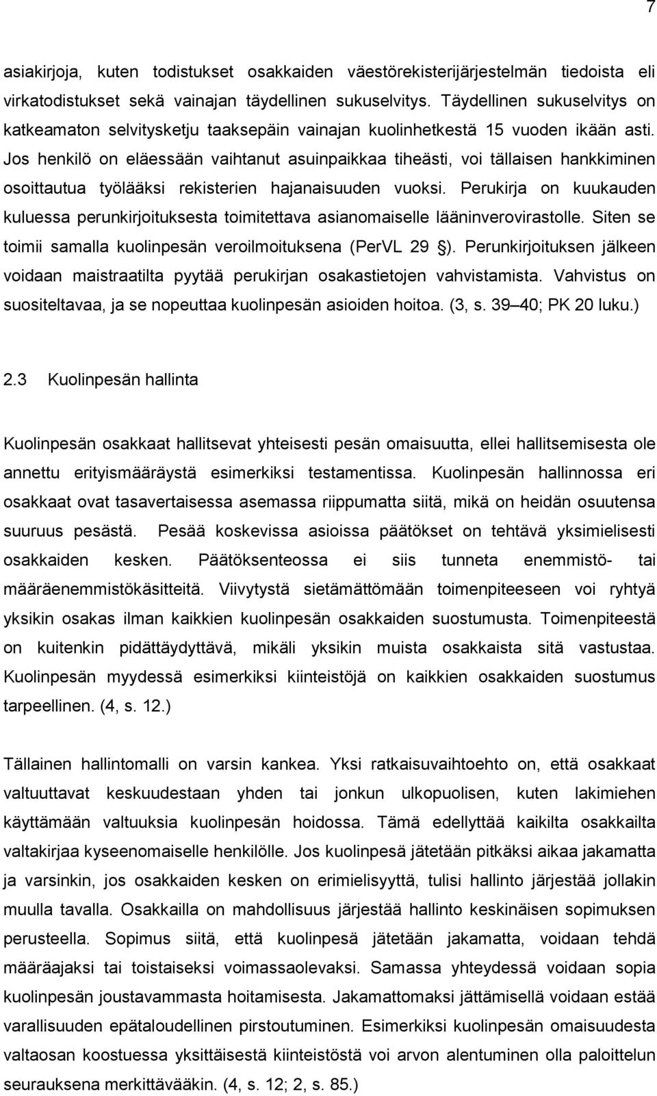 Jos henkilö on eläessään vaihtanut asuinpaikkaa tiheästi, voi tällaisen hankkiminen osoittautua työlääksi rekisterien hajanaisuuden vuoksi.