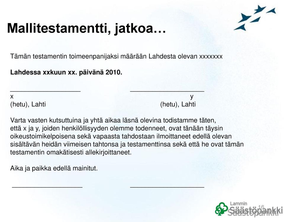 henkilöllisyyden olemme todenneet, ovat tänään täysin oikeustoimikelpoisena sekä vapaasta tahdostaan ilmoittaneet edellä olevan