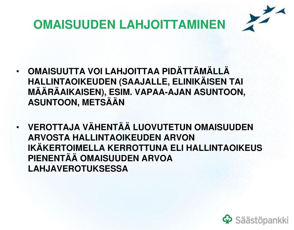 VAPAA-AJAN ASUNTOON, ASUNTOON, METSÄÄN VEROTTAJA VÄHENTÄÄ LUOVUTETUN OMAISUUDEN
