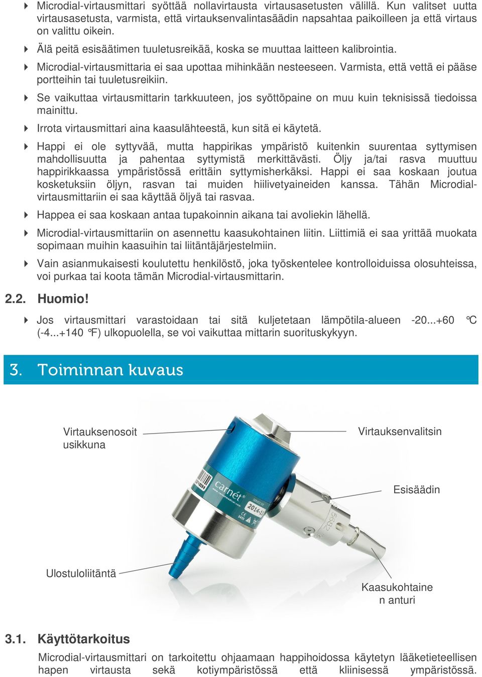 Älä peitä esisäätimen tuuletusreikää, koska se muuttaa laitteen kalibrointia. Microdial-virtausmittaria ei saa upottaa mihinkään nesteeseen.