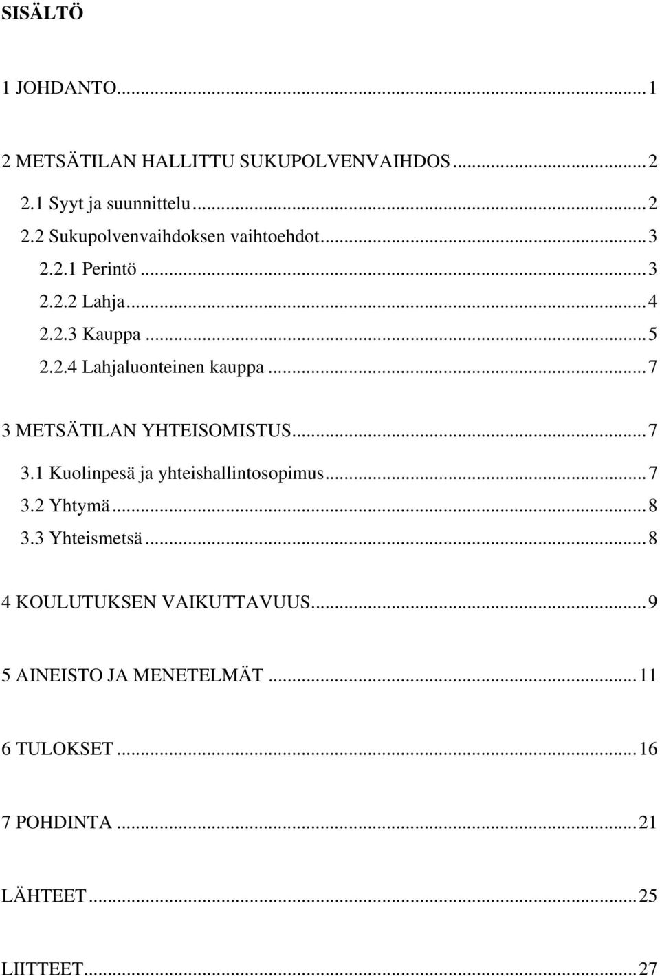 ..7 3.1 Kuolinpesä ja yhteishallintosopimus...7 3.2 Yhtymä...8 3.3 Yhteismetsä...8 4 KOULUTUKSEN VAIKUTTAVUUS.