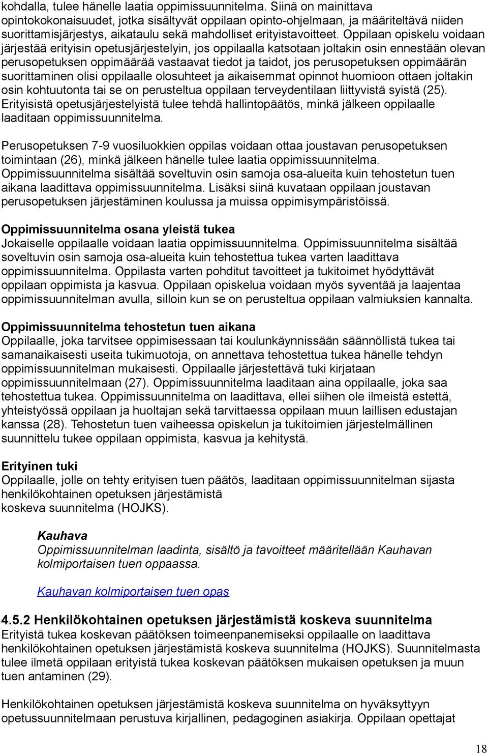 Oppilaan opiskelu voidaan järjestää erityisin opetusjärjestelyin, jos oppilaalla katsotaan joltakin osin ennestään olevan perusopetuksen oppimäärää vastaavat tiedot ja taidot, jos perusopetuksen