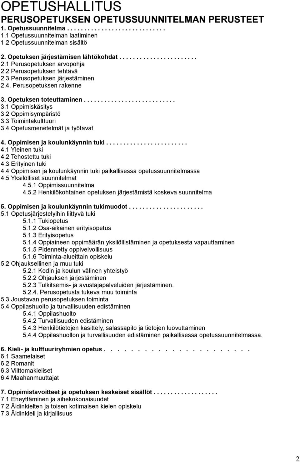 Opetuksen toteuttaminen........................... 3.1 Oppimiskäsitys 3.2 Oppimisympäristö 3.3 Toimintakulttuuri 3.4 Opetusmenetelmät ja työtavat 4. Oppimisen ja koulunkäynnin tuki........................ 4.1 Yleinen tuki 4.