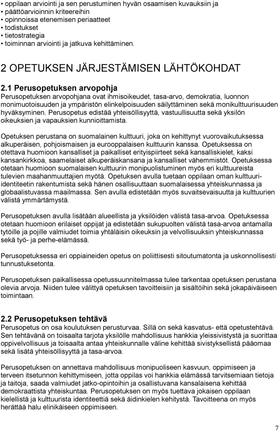 1 Perusopetuksen arvopohja Perusopetuksen arvopohjana ovat ihmisoikeudet, tasa-arvo, demokratia, luonnon monimuotoisuuden ja ympäristön elinkelpoisuuden säilyttäminen sekä monikulttuurisuuden