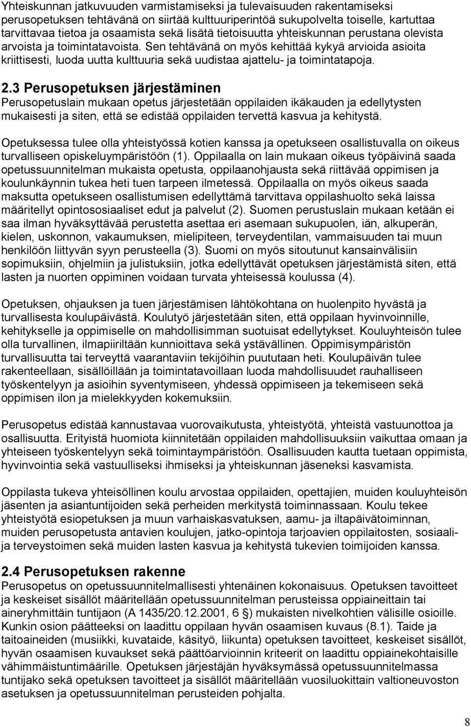 Sen tehtävänä on myös kehittää kykyä arvioida asioita kriittisesti, luoda uutta kulttuuria sekä uudistaa ajattelu- ja toimintatapoja. 2.