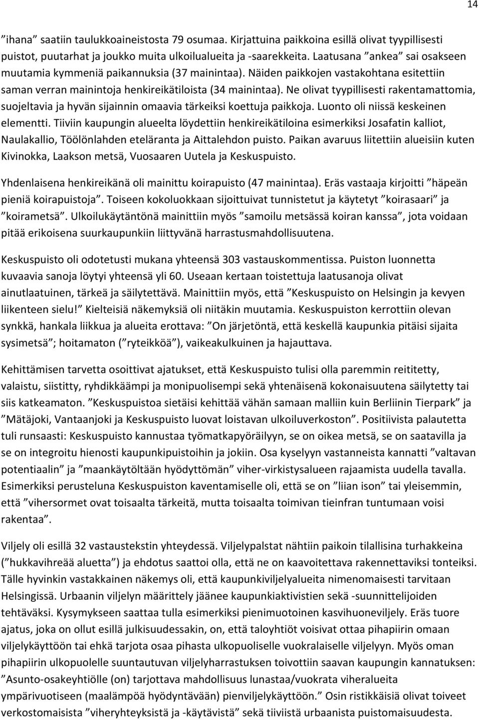 Ne olivat tyypillisesti rakentamattomia, suojeltavia ja hyvän sijainnin omaavia tärkeiksi koettuja paikkoja. Luonto oli niissä keskeinen elementti.