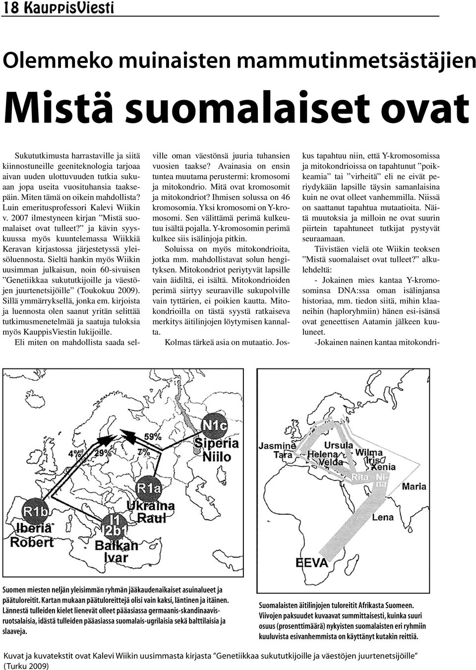 ja kävin syyskuussa myös kuuntelemassa Wiikkiä Keravan kirjastossa järjestetyssä yleisöluennosta.