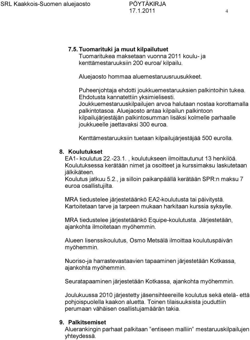 Aluejaosto antaa kilpailun palkintoon kilpailujärjestäjän palkintosumman lisäksi kolmelle parhaalle joukkueelle jaettavaksi 300 euroa. Kenttämestaruuksiin tuetaan kilpailujärjestäjää 500 eurolla. 8.