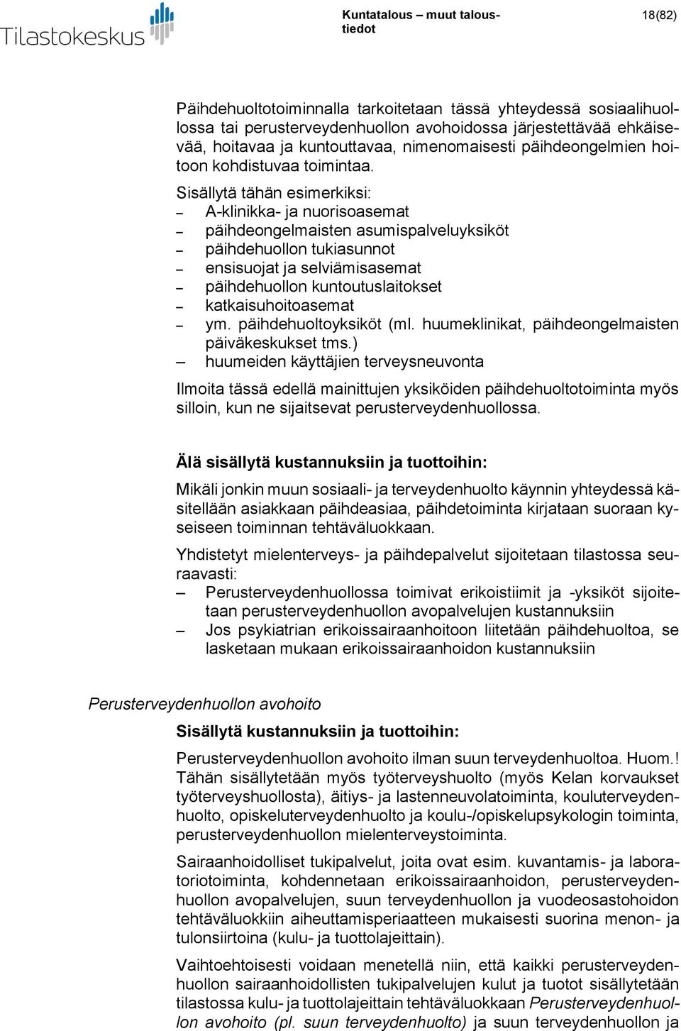 Sisällytä tähän esimerkiksi: A-klinikka- ja nuorisoasemat päihdeongelmaisten asumispalveluyksiköt päihdehuollon tukiasunnot ensisuojat ja selviämisasemat päihdehuollon kuntoutuslaitokset