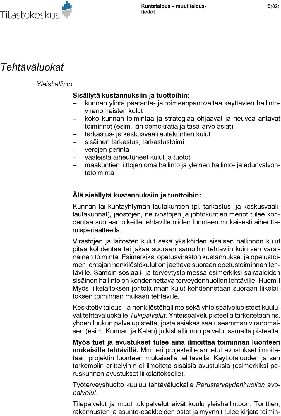 hallinto ja yleinen hallinto- ja edunvalvontatoiminta Älä sisällytä kustannuksiin ja tuottoihin: Kunnan tai kuntayhtymän lautakuntien (pl.