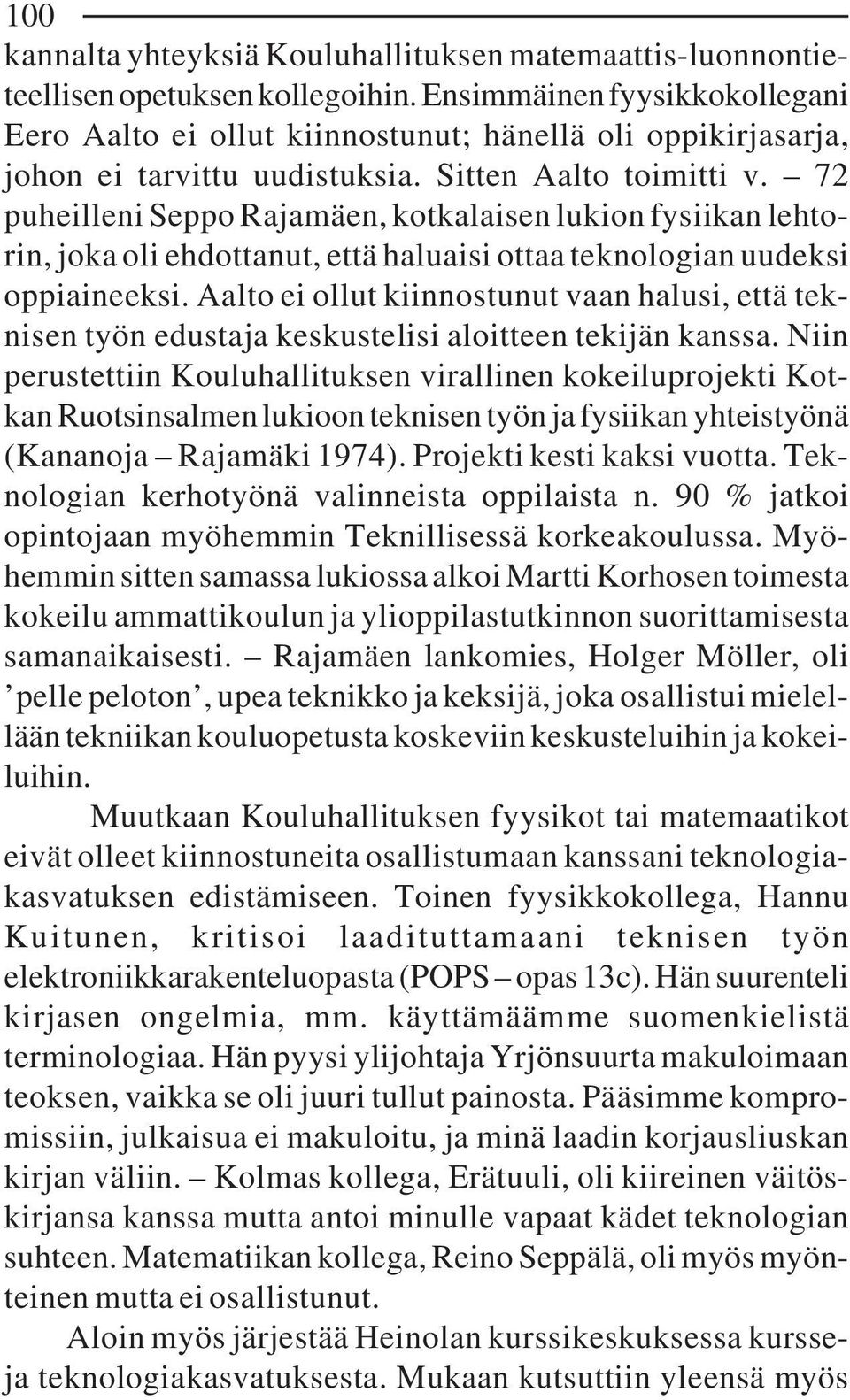 72 puheilleni Seppo Rajamäen, kotkalaisen lukion fysiikan lehtorin, joka oli ehdottanut, että haluaisi ottaa teknologian uudeksi oppiaineeksi.