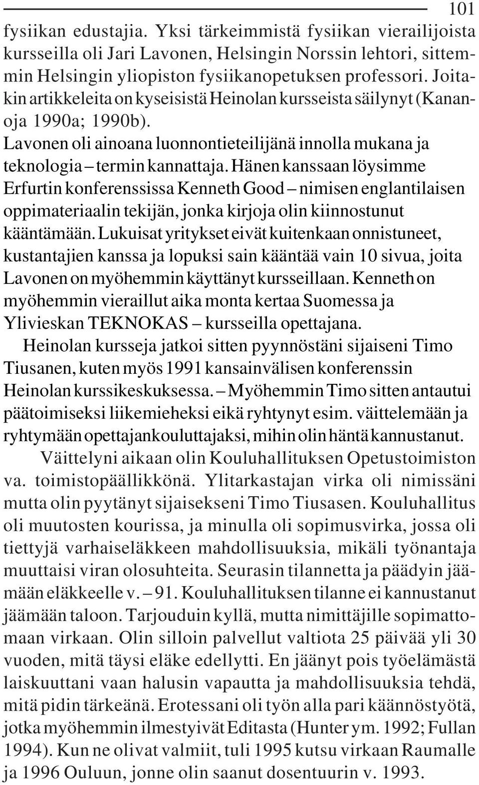 Hänen kanssaan löysimme Erfurtin konferenssissa Kenneth Good nimisen englantilaisen oppimateriaalin tekijän, jonka kirjoja olin kiinnostunut kääntämään.