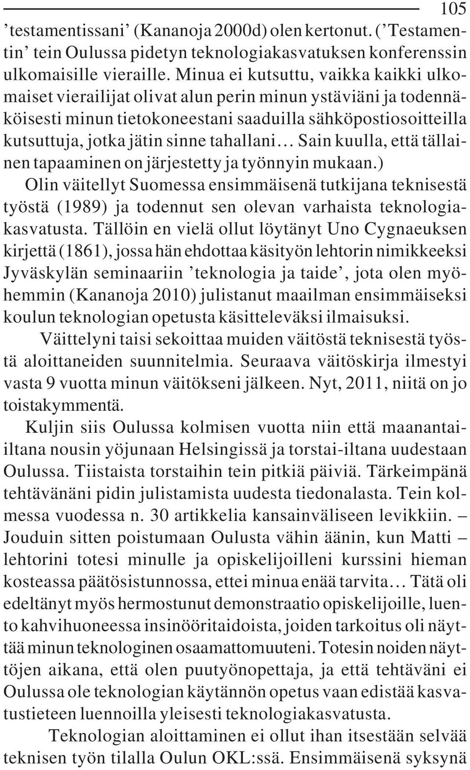 tahallani Sain kuulla, että tällainen tapaaminen on järjestetty ja työnnyin mukaan.