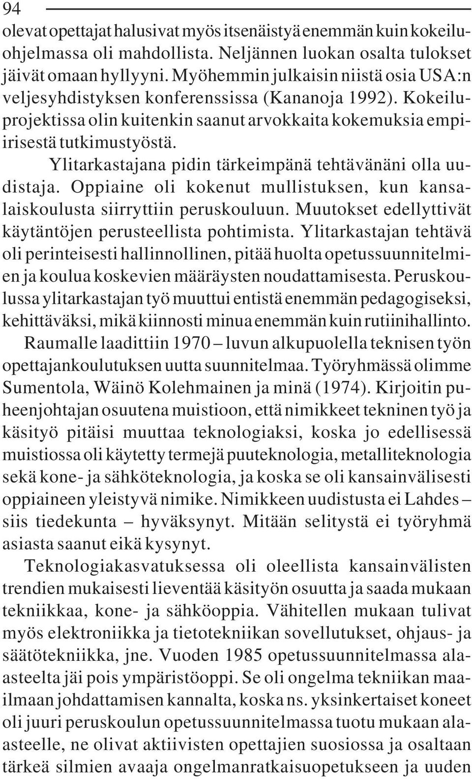 Ylitarkastajana pidin tärkeimpänä tehtävänäni olla uudistaja. Oppiaine oli kokenut mullistuksen, kun kansalaiskoulusta siirryttiin peruskouluun.