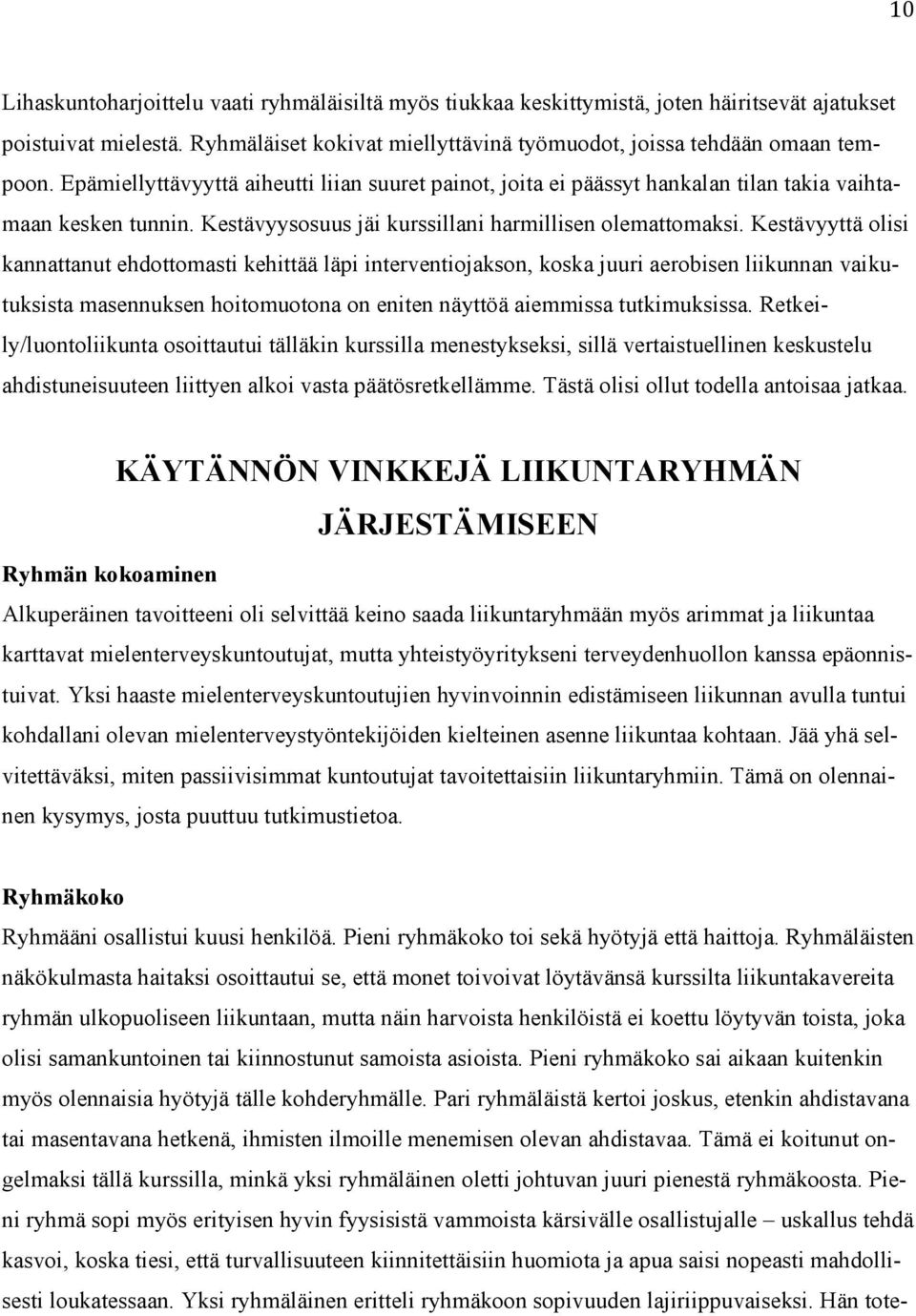 Kestävyyttä olisi kannattanut ehdottomasti kehittää läpi interventiojakson, koska juuri aerobisen liikunnan vaikutuksista masennuksen hoitomuotona on eniten näyttöä aiemmissa tutkimuksissa.