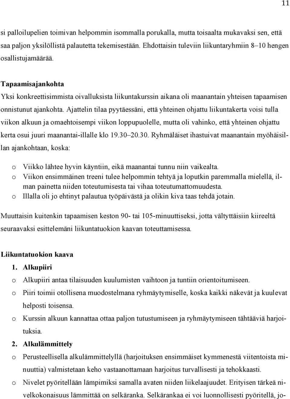 Tapaamisajankohta Yksi konkreettisimmista oivalluksista liikuntakurssin aikana oli maanantain yhteisen tapaamisen onnistunut ajankohta.