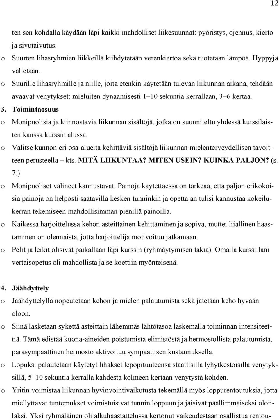 6 kertaa. 3. Toimintaosuus o Monipuolisia ja kiinnostavia liikunnan sisältöjä, jotka on suunniteltu yhdessä kurssilaisten kanssa kurssin alussa.