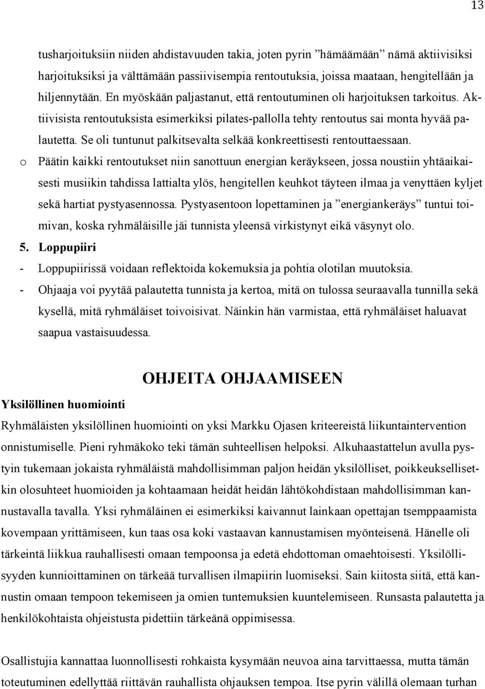 Se oli tuntunut palkitsevalta selkää konkreettisesti rentouttaessaan.