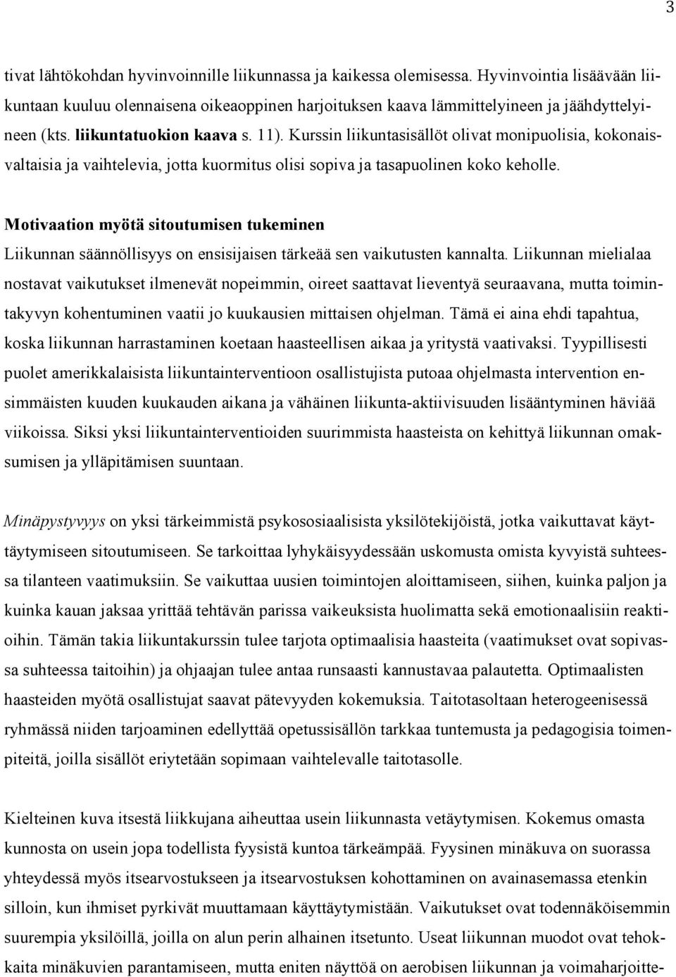 Motivaation myötä sitoutumisen tukeminen Liikunnan säännöllisyys on ensisijaisen tärkeää sen vaikutusten kannalta.