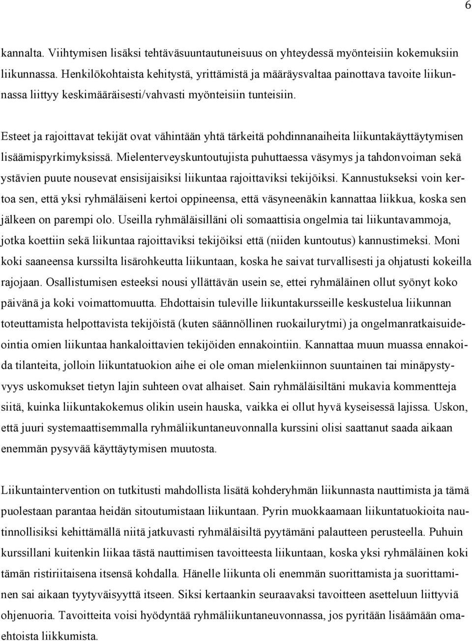 Esteet ja rajoittavat tekijät ovat vähintään yhtä tärkeitä pohdinnanaiheita liikuntakäyttäytymisen lisäämispyrkimyksissä.