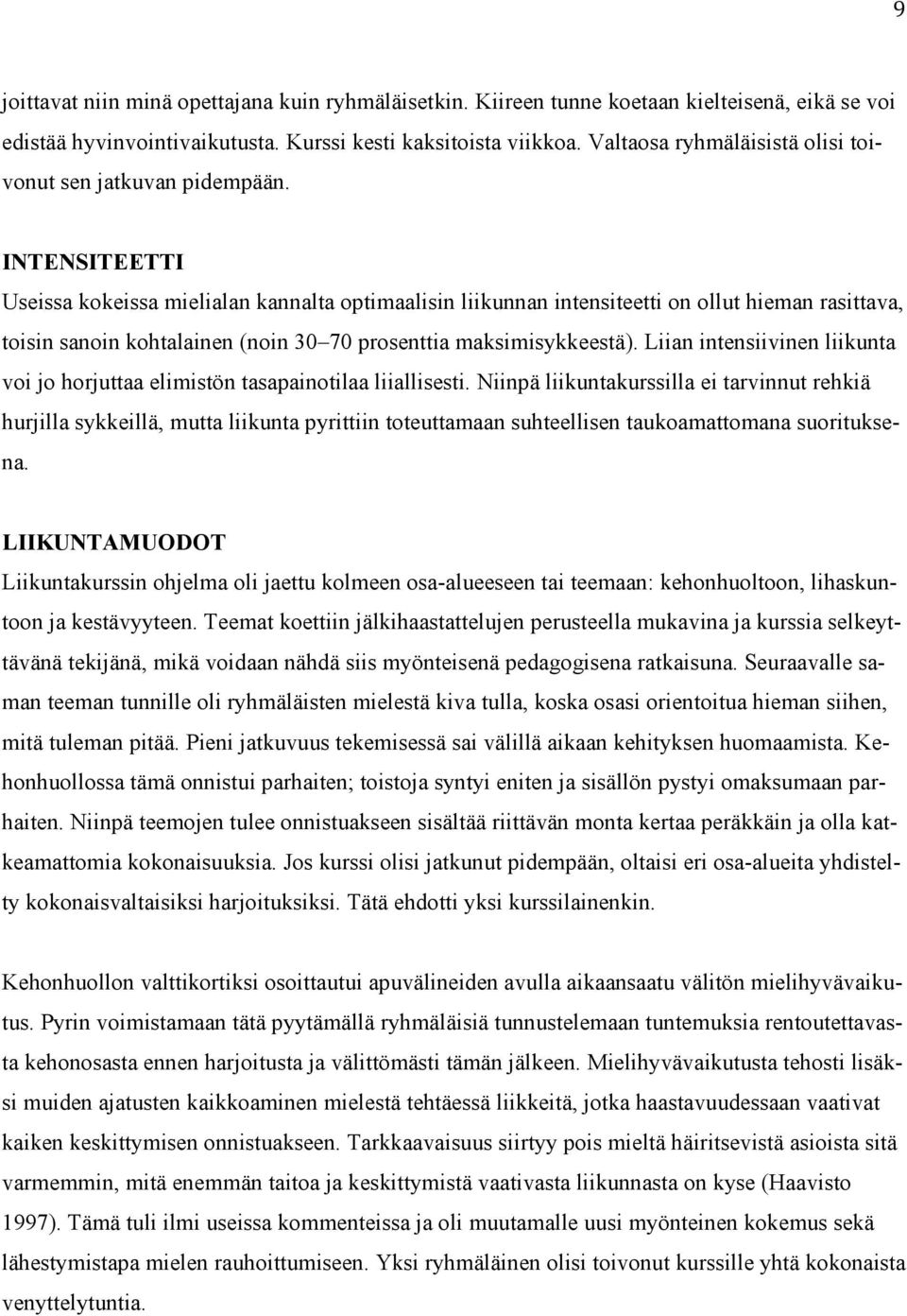 INTENSITEETTI Useissa kokeissa mielialan kannalta optimaalisin liikunnan intensiteetti on ollut hieman rasittava, toisin sanoin kohtalainen (noin 30 70 prosenttia maksimisykkeestä).