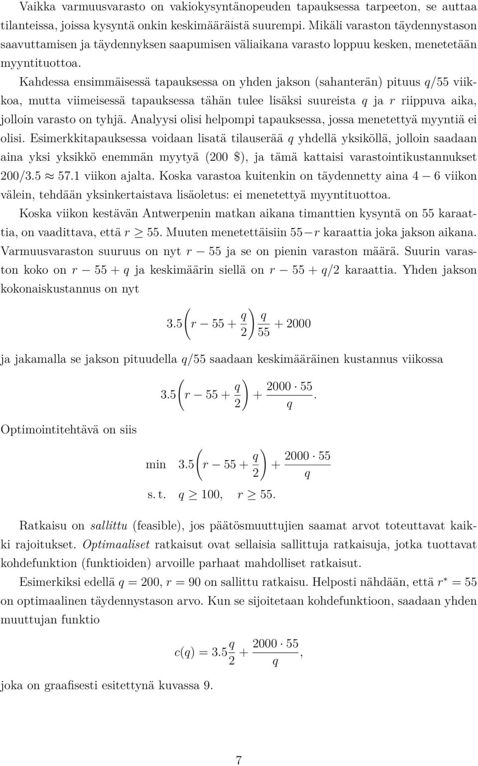 Kahdessa ensimmäisessä tapauksessa on yhden jakson (sahanterän) pituus q/55 viikkoa, mutta viimeisessä tapauksessa tähän tulee lisäksi suureista q ja r riippuva aika, jolloin varasto on tyhjä.