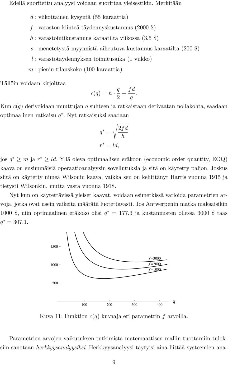 5 $) s : menetetystä myynnistä aiheutuva kustannus karaatilta (200 $) l : varastotäydennyksen toimitusaika (1 viikko) m : pienin tilauskoko (100 karaattia).