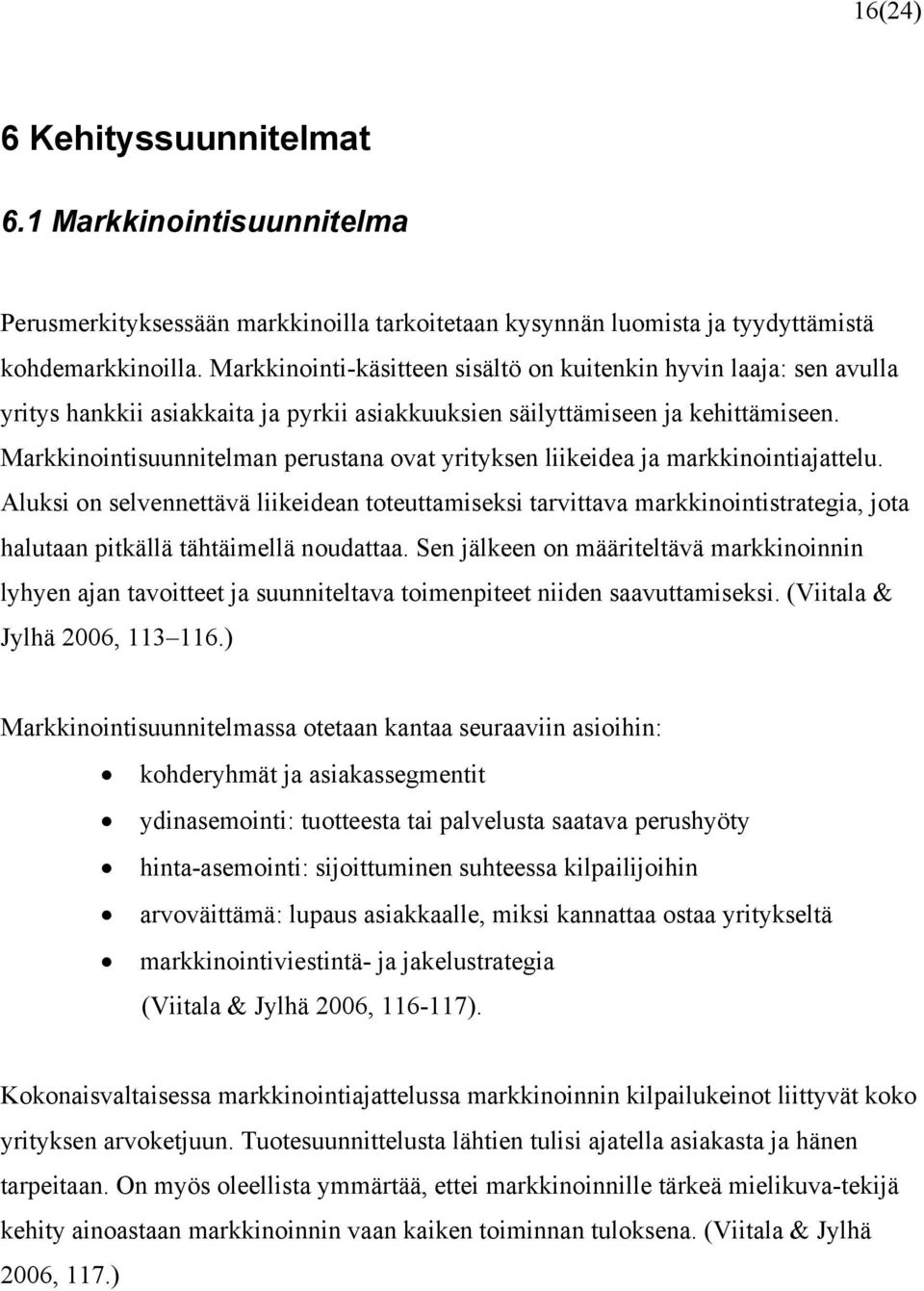 Markkinointisuunnitelman perustana ovat yrityksen liikeidea ja markkinointiajattelu.