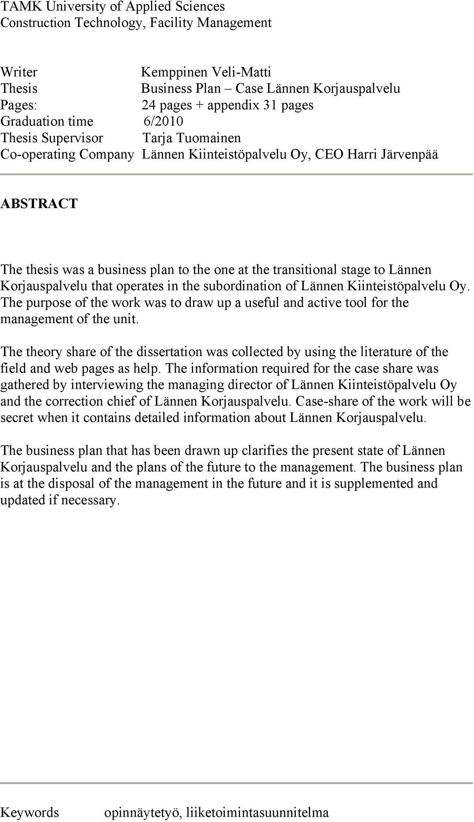 stage to Lännen Korjauspalvelu that operates in the subordination of Lännen Kiinteistöpalvelu Oy. The purpose of the work was to draw up a useful and active tool for the management of the unit.