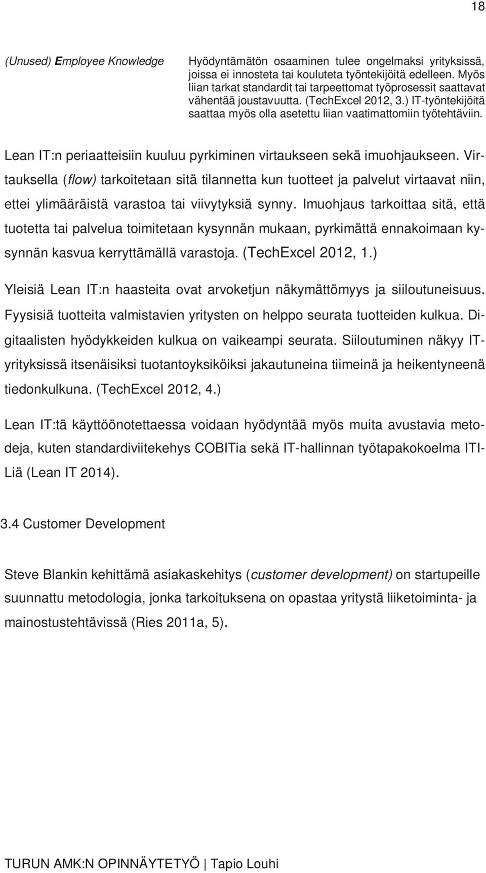 Lean IT:n periaatteisiin kuuluu pyrkiminen virtaukseen sekä imuohjaukseen.