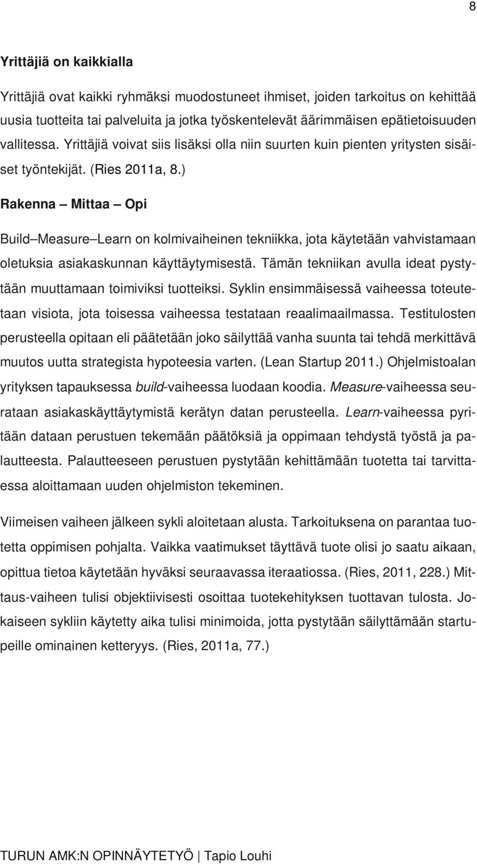 ) Rakenna Mittaa Opi Build Measure Learn on kolmivaiheinen tekniikka, jota käytetään vahvistamaan oletuksia asiakaskunnan käyttäytymisestä.