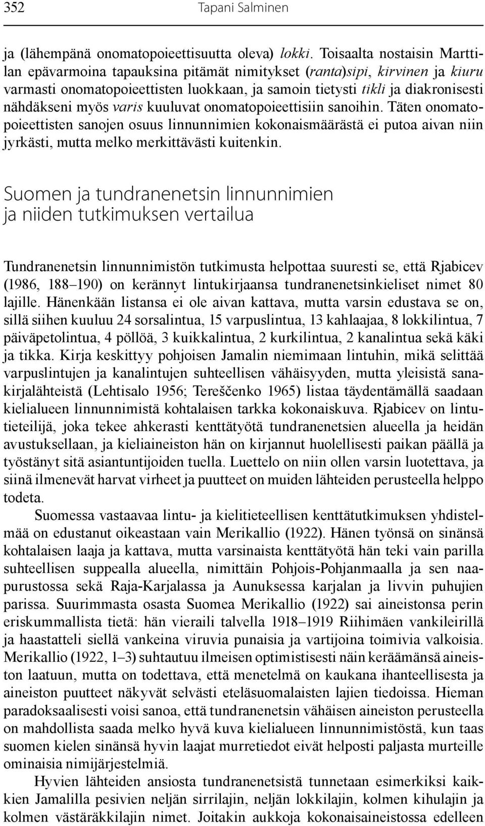 varis kuuluvat onomatopoieettisiin sanoihin. Täten onomatopoieettisten sanojen osuus linnunnimien kokonaismäärästä ei putoa aivan niin jyrkästi, mutta melko merkittävästi kuitenkin.