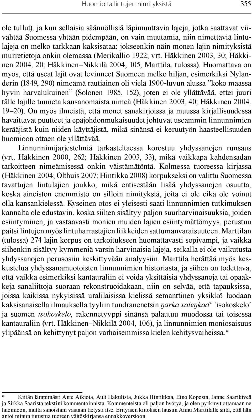 Häkkinen 2003, 30; Häkkinen 2004, 20; Häkkinen Nikkilä 2004, 105; Marttila, tulossa).