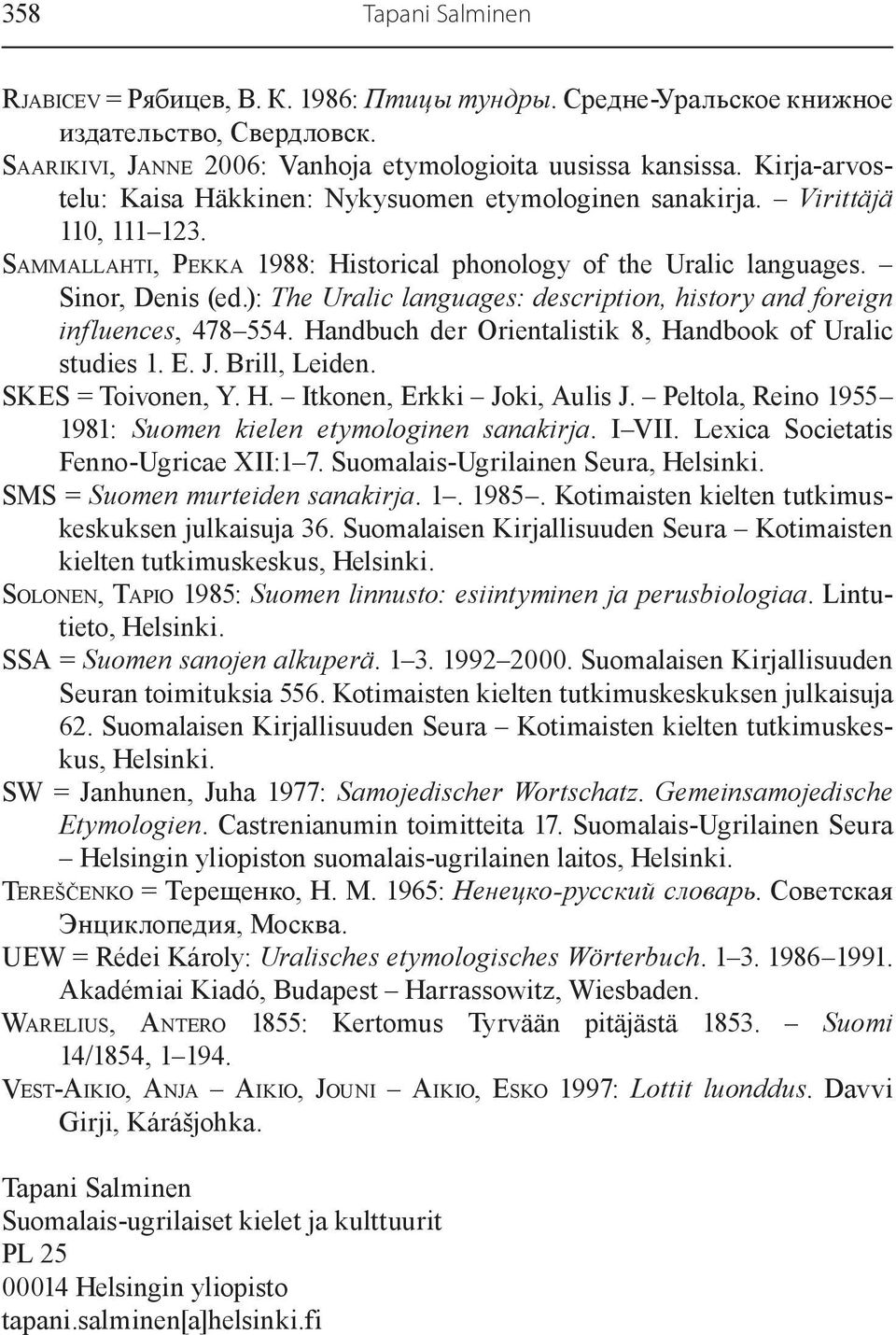 ): The Uralic languages: description, history and foreign influences, 478 554. Handbuch der Orientalistik 8, Handbook of Uralic studies 1. E. J. Brill, Leiden. SKES = Toivonen, Y. H. Itkonen, Erkki Joki, Aulis J.