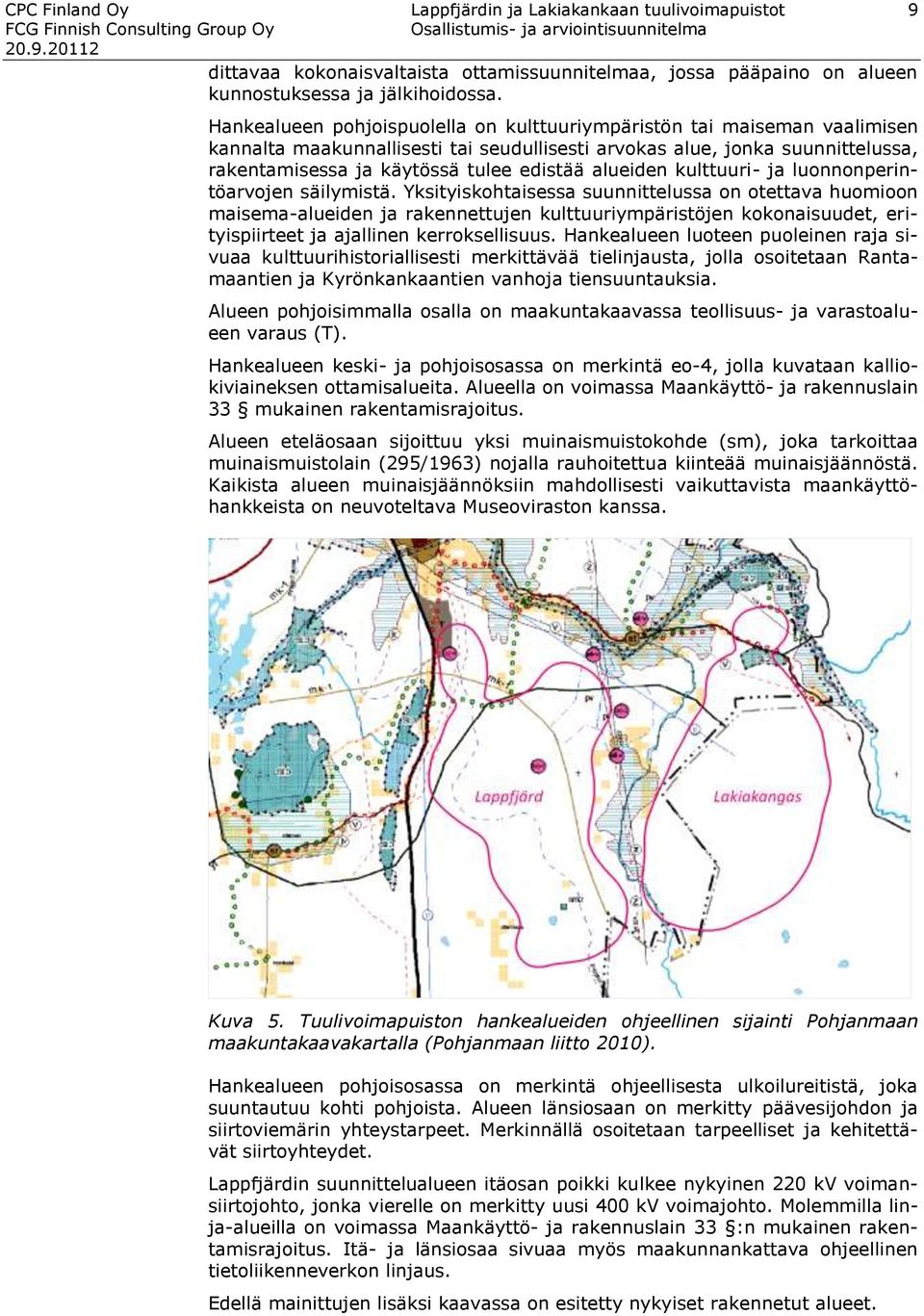 alueiden kulttuuri- ja luonnonperintöarvojen säilymistä.