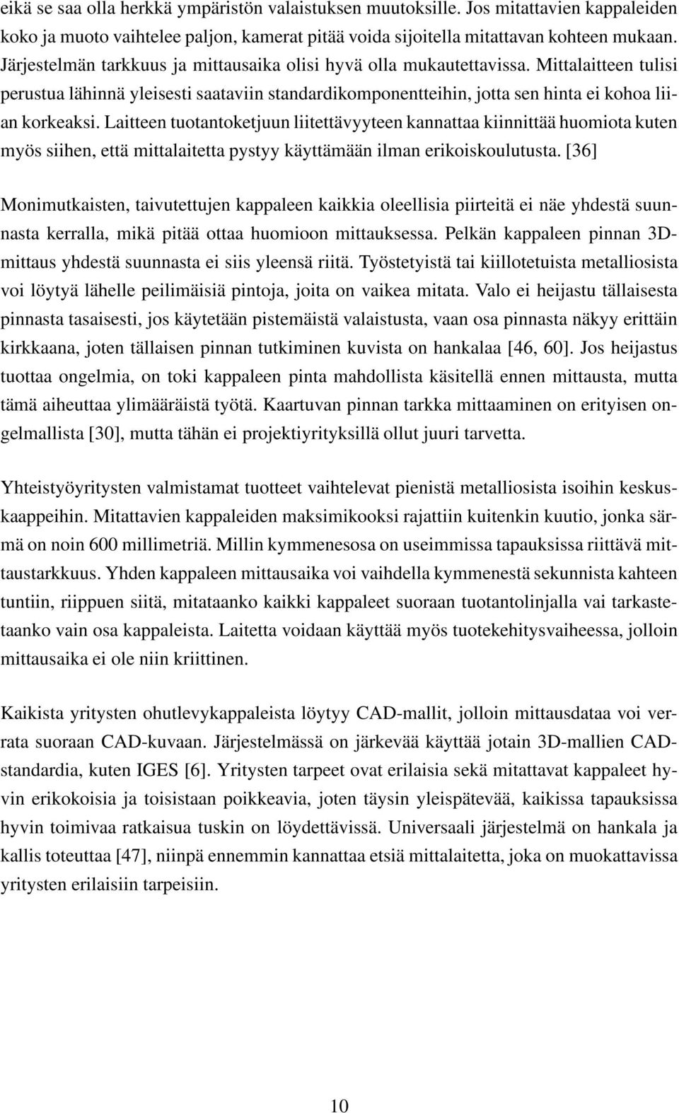 Laitteen tuotantoketjuun liitettävyyteen kannattaa kiinnittää huomiota kuten myös siihen, että mittalaitetta pystyy käyttämään ilman erikoiskoulutusta.