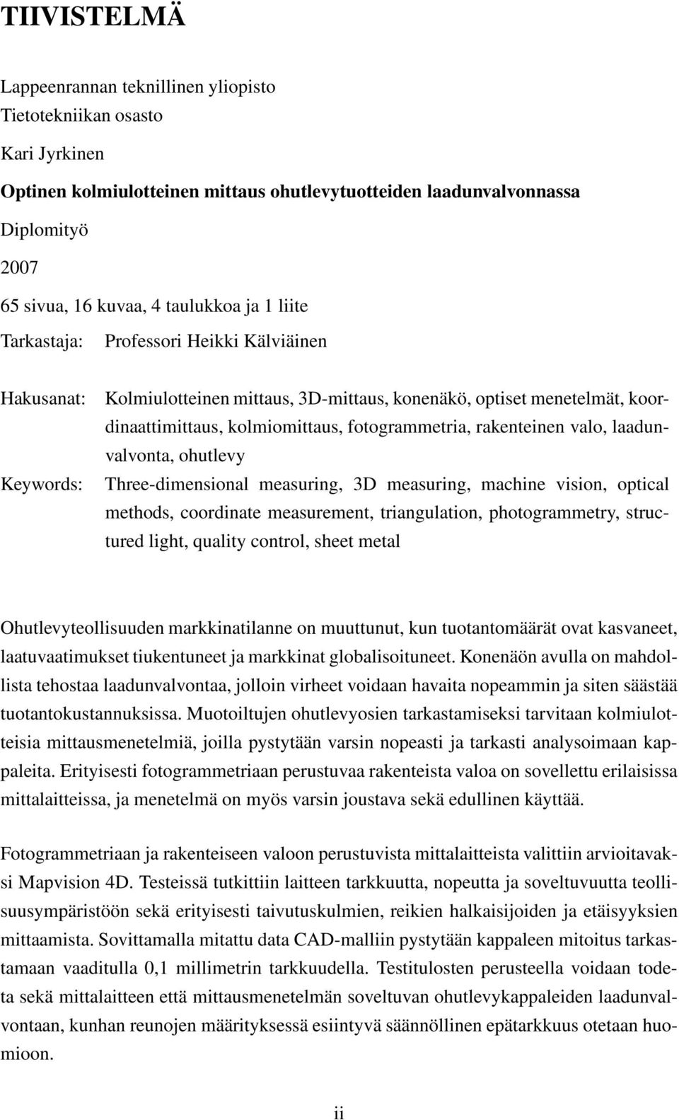 fotogrammetria, rakenteinen valo, laadunvalvonta, ohutlevy Three-dimensional measuring, 3D measuring, machine vision, optical methods, coordinate measurement, triangulation, photogrammetry,