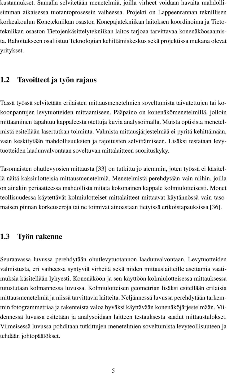 konenäköosaamista. Rahoitukseen osallistuu Teknologian kehittämiskeskus sekä projektissa mukana olevat yritykset. 1.