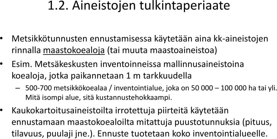 Metsäkeskusten inventoinneissa mallinnusaineistoina koealoja, jotka paikannetaan 1 m tarkkuudella 500-700 metsikkökoealaa / inventointialue,