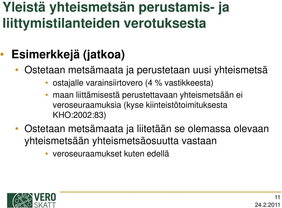 liittämisestä perustettavaan yhteismetsään ei veroseuraamuksia (kyse kiinteistötoimituksesta KHO:2002:83)